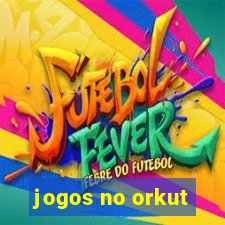 jogos no orkut